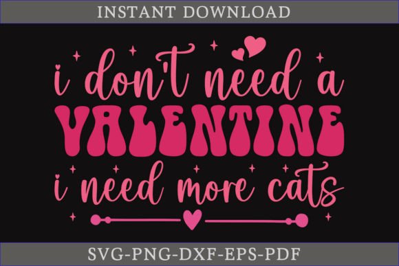 I Don t Need a Valentine I Need More Cat
