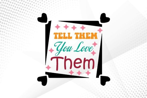 Tell Them You Love Them Svg Review